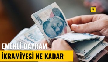 Emeklinin bayram ikramiyesi kaç lira olacak?