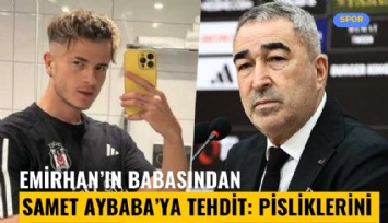Emirhan'ın babasından Samet Aybaba'ya tehdit: Pisliklerini anlatırım