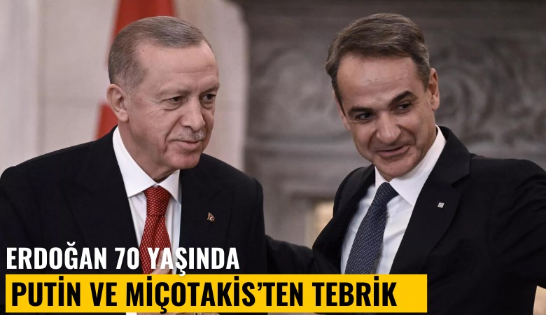 Erdoğan 70 yaşında: Putin ve Miçotakis'ten tebrik