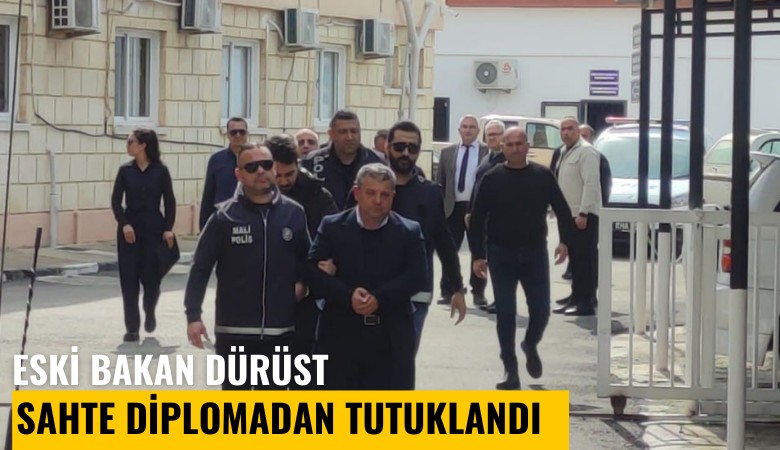 Eski bakan Dürüst, sahte diplomadan tutuklandı