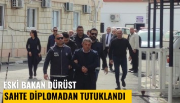 Eski bakan Dürüst, sahte diplomadan tutuklandı