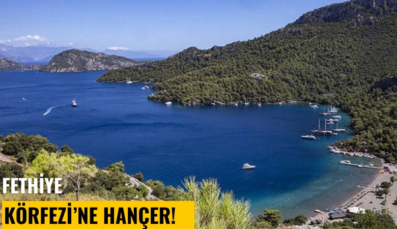 Fethiye Körfezi'ne hançer!