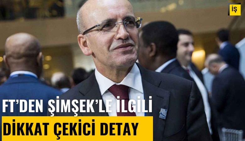 FT'den Şimşek'le ilgili dikkat çekici detay