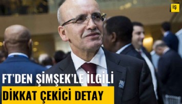 FT'den Şimşek'le ilgili dikkat çekici detay