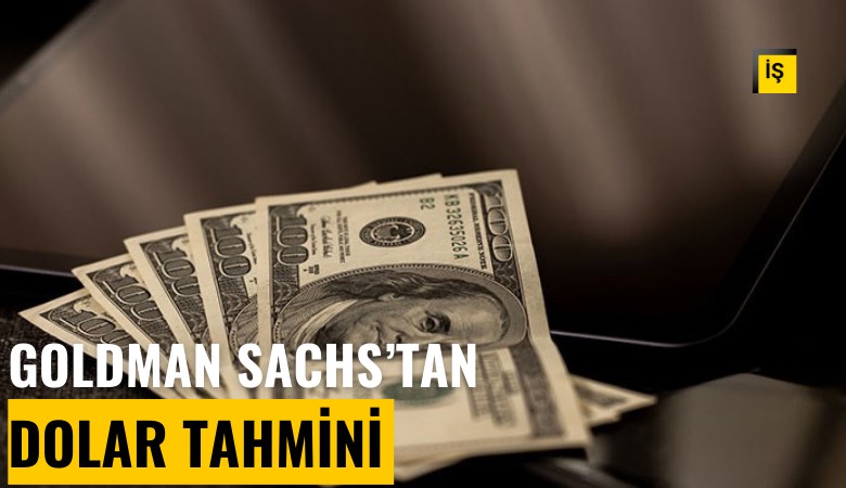 Goldman Sachs'tan dolar kuru tahmini