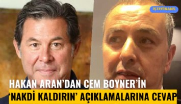 Hakan Aran, Cem Boyner'in 'Nakdi kaldırın' açıklamalarına ne dedi?