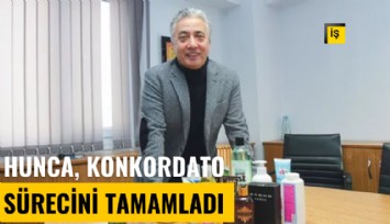 Hunca, konkordato sürecini tamamladı