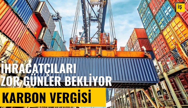 İhracatçıları zor günler bekliyor: Sınırda karbon vergisi geliyor