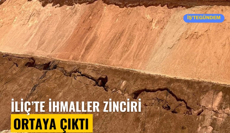 İliç'te ihmaller zinciri ortaya çıktı