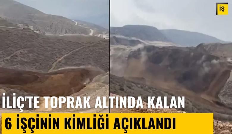 İliç'te toprak altında kalan 6 işçinin kimliği açıklandı