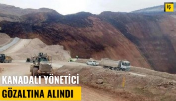 İliç'teki maden faciasında Kanadalı yönetici de gözaltına alındı
