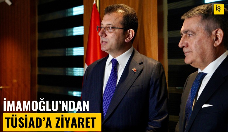 İmamoğlu'ndan TÜSİAD'a ziyaret