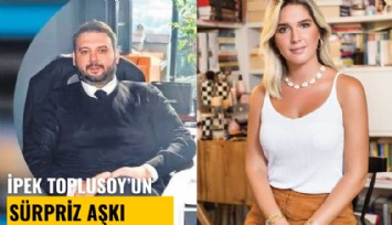 İpek Toplusoy'un sürpriz aşkı