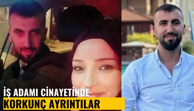 İş adamı cinayetinde korkunç ayrıntılar: Katile kapıyı eşi açmış