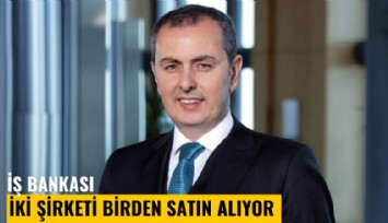 İş Bankası, iki şirketi birden satın alıyor