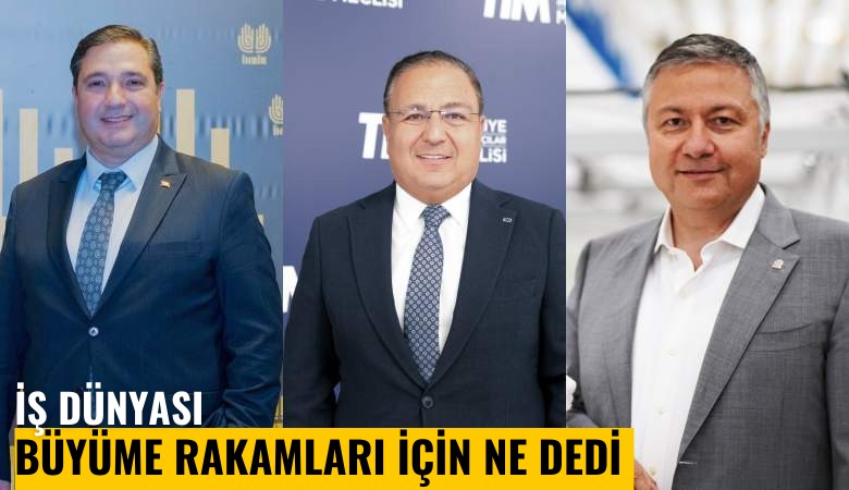 İş dünyası büyüme rakamları için ne dedi?