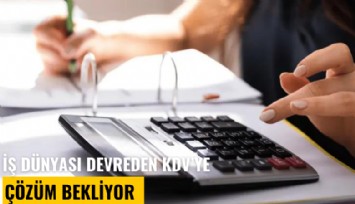 İş dünyası devreden KDV sorununa çözüm bekliyor