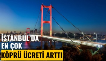 İstanbul'da ocak ayında en çok köprü ücreti arttı