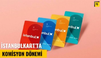 İstanbulkart'ta komisyon dönemi