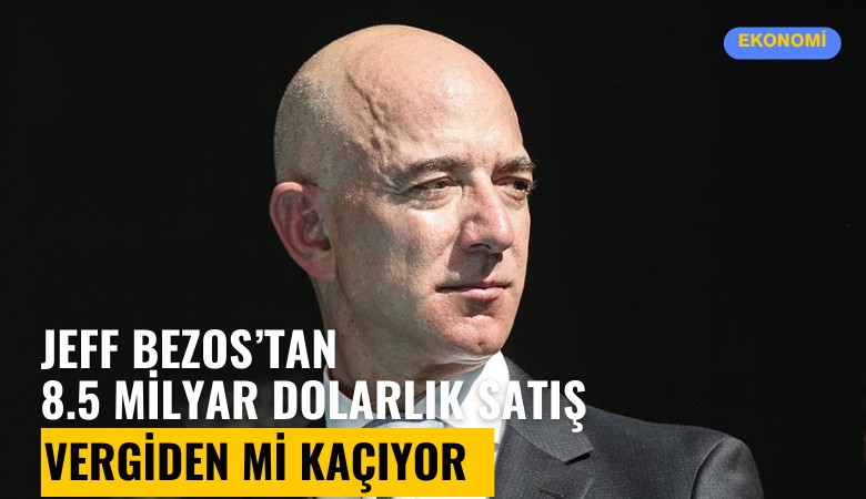 Jeff Bezos'tan 8.5 milyar dolarlık satış! Vergiden mi kaçıyor?