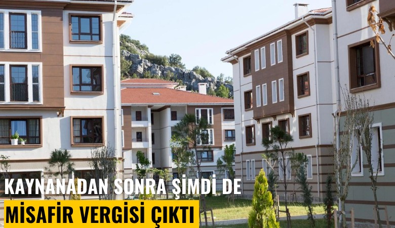 Kaynanadan sonra şimdi de misafir vergisi çıktı