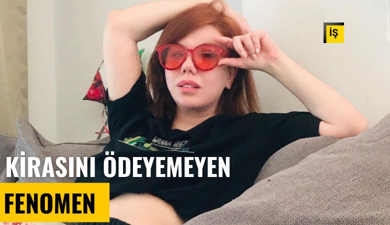 Kirasını ödeyemeyen sosyal medya fenomeni