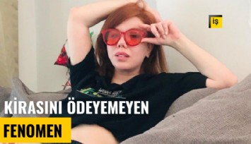 Kirasını ödeyemeyen sosyal medya fenomeni