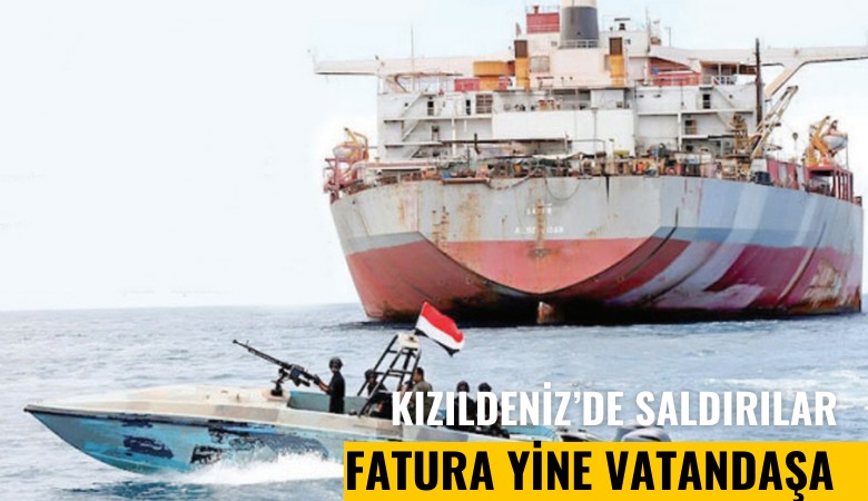 Kızıldeniz'deki saldırılar: Fatura yine vatandaşa