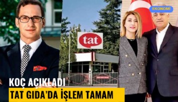 Koç Holding açıkladı: Tat Gıda'da işlem tamam