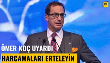 Koç Holding Başkanı Ömer Koç uyardı: Elzem olmayan harcamaları erteleyin