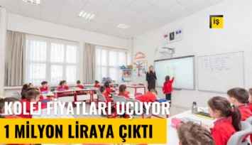 Kolej fiyatları uçuyor: Okuma yazma öğrenmek 1 milyon TL