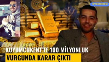 Kuyumcukent'te 100 milyonluk altın vurgununda karar