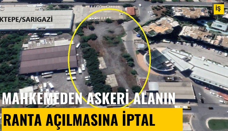 Mahkemeden askeri alanın ranta açılmasına iptal