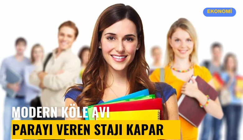 Modern köle avı: Parayı veren stajı kapar