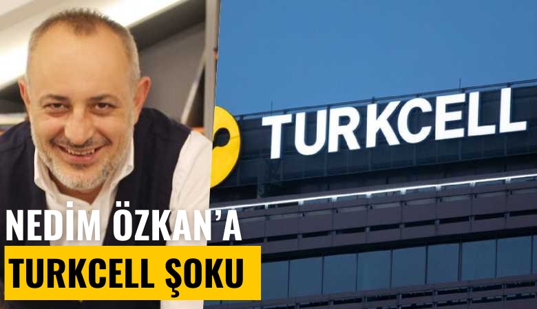 Nedim Özkan'a Turkcell şoku