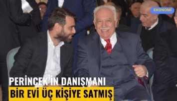 Perinçek'in danışmanı bir evi üç kişiye satmış