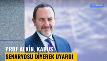 Prof Alkin, 'Kabus senaryosu' diyerek uyardı