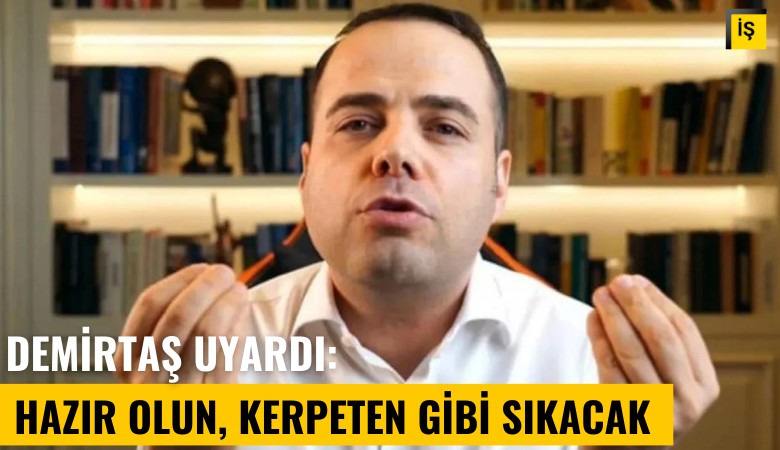 Prof Demirtaş uyardı: Hazır olun, kerpeten gibi sıkacak