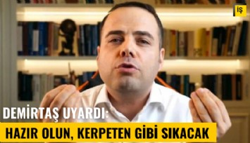 Prof Demirtaş uyardı: Hazır olun, kerpeten gibi sıkacak