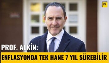 Prof Emre Alkin: Enflasyonda tek hane 7 yıl sürebilir
