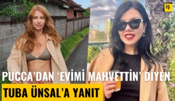 Pucca'dan 'Evimi mahvettin' diyen Tuba Ünsal'a cevap