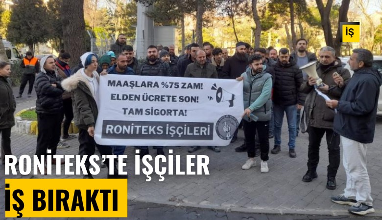 Roniteks'te işçiler iş bıraktı