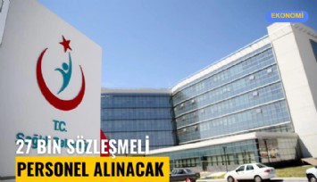 Sağlık Bakanlığı, 27 bin sözleşmeli personel alacak