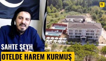 Sahte Şeyh, genç kızları hedef aldı; otelde harem kurmuş