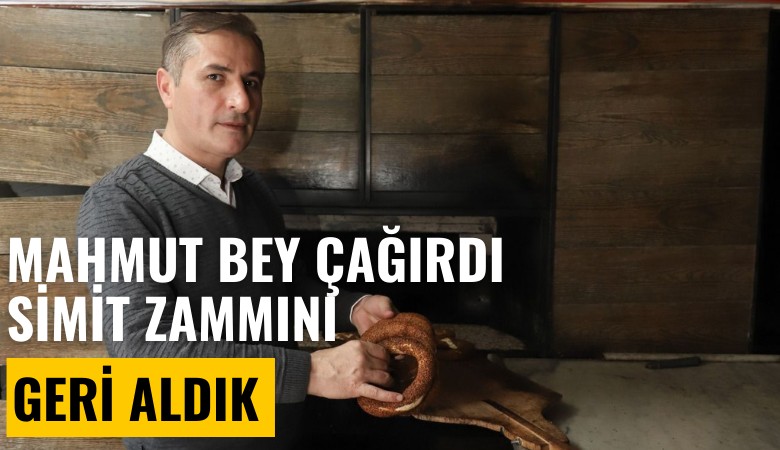 Simitçiler Odası Başkanı Savaş Delibaş: Mahmut bey çağırdı, simit zammını geri aldık