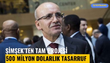 Şimşek açıkladı: TAM projesiyle 500 milyon dolarlık tasarruf