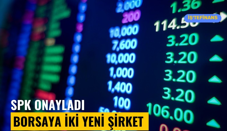 SPK onayladı: Borsaya iki yeni şirket daha geliyor
