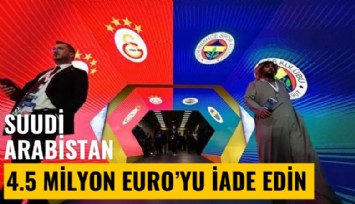 Suudi Arabistan'dan TFF'ye mektup: 4.5 milyon euroyu iade edin