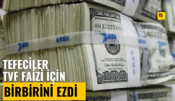 Tefeciler, TVF'nin vereceği faizi duyunca birbirini ezdi