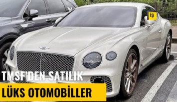 TMSF'den satılık lüks otomobiller: İşte fiyatları